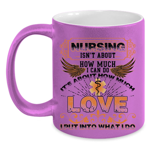 It's About How Much Love Coffee Mug, Nursing Isn't About How Much I Can Do Accent Mug