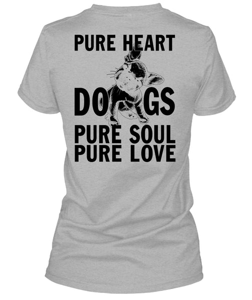 Pure Heart Dogs Pure Soul Pure Love T Shirt, I Love My Dog T Shirt