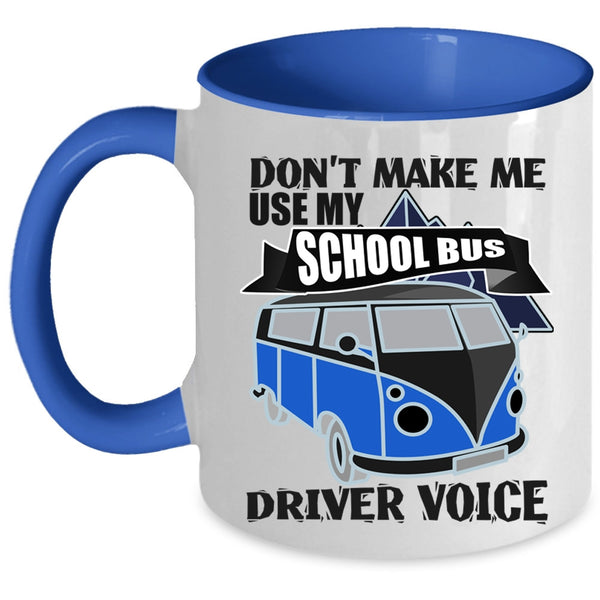 Cool Job Coffee Mug, Don't Make Me Use My School Bus Driver Voice Accent Mug