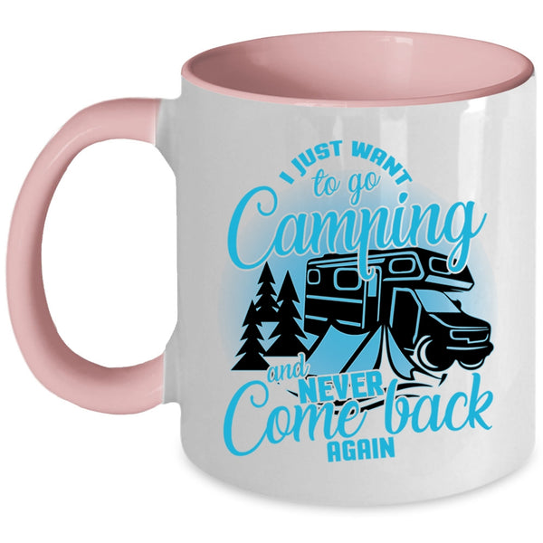 Never Come Back Again Coffee Mug, I Just Want To Go Camping Accent Mug