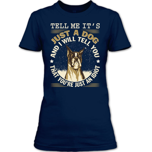 Tell MeIt's Just A Dog T Shirt, You're Just An Idiot T Shirt