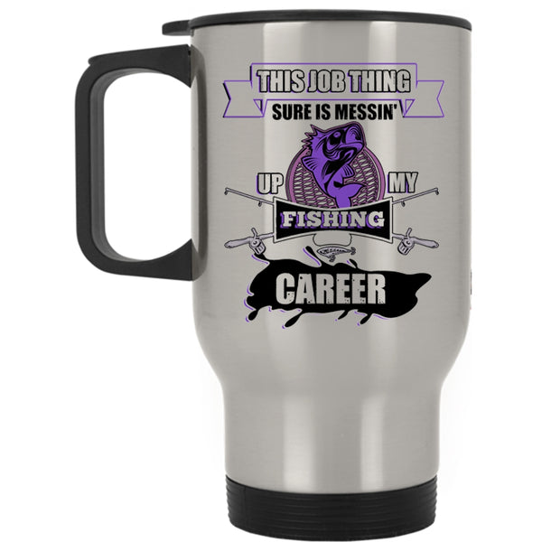 Awesome Fisher Travel Mug, Messing Up My Fishing Career Mug