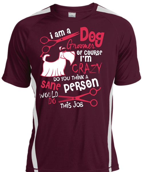 I Am A Dog Groomer T Shirt, I'm Crazy T Shirt, Cool Shirt