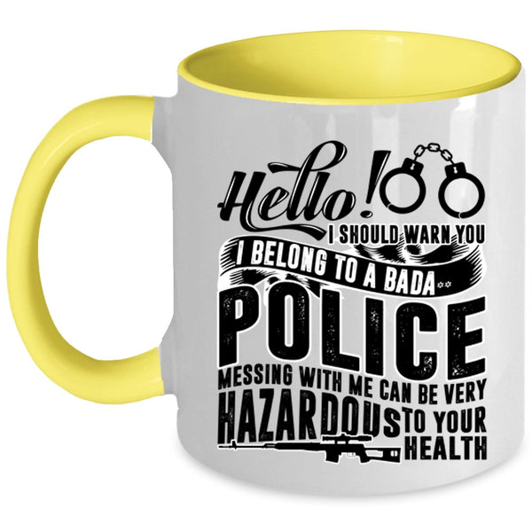 Mesing With Me Can Be Very Hazardous Coffee Mug, I Belong To A Police Accent Mug