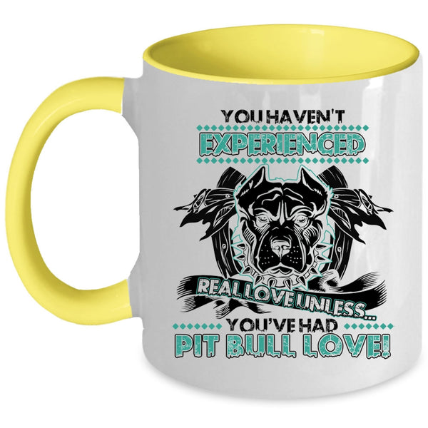 You're Had Pit Bull Love Coffee Mug, You Haven't Experienced Real Love Accent Mug