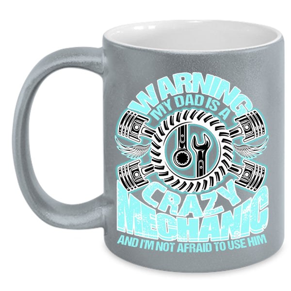 Cool Gift For Mechanic's Daughter Coffee Mug, My Dad Is A Crazy Mechanic Accent Mug