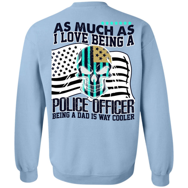 I Love Police T Shirt, I Love Being A Police Officer Sweatshirt