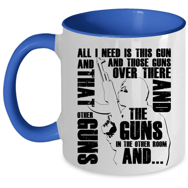 Cool Gunner Coffee Mug, All I Need Is This Gun And Those Guns Accent Mug