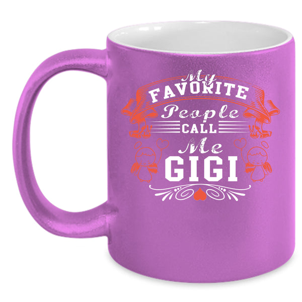 My Favorite People Call Me Gigi Coffee Mug, Gift For Mom Coffee Cup