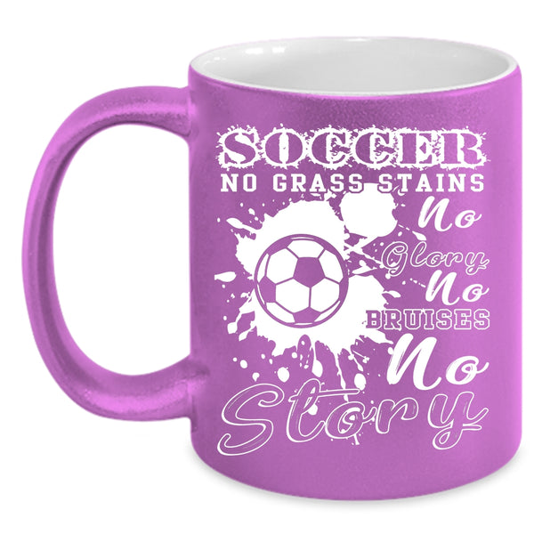 Soccer Coffee Mug, No Grass Stains No Glory Coffee Cup