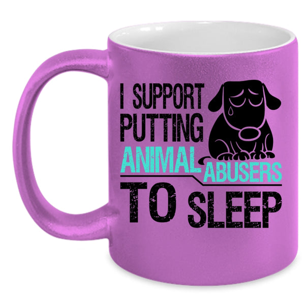 Cool Coffee Mug, I Support Putting Animal Abusers To Sleep Accent Mug