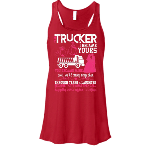 My Trucker T Shirt, I Became Yours Tank Top