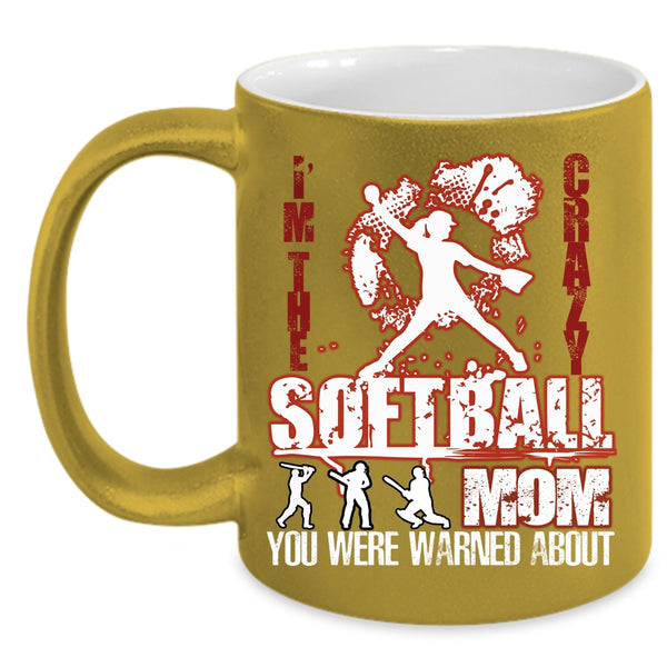 I'm The Crazy Softball Mom Coffee Mug, Crazy Softball Mom Coffee Cup