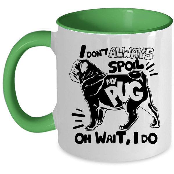 Funny Pug Coffee Mug, I Don't Always Spoil My Pug Accent Mug