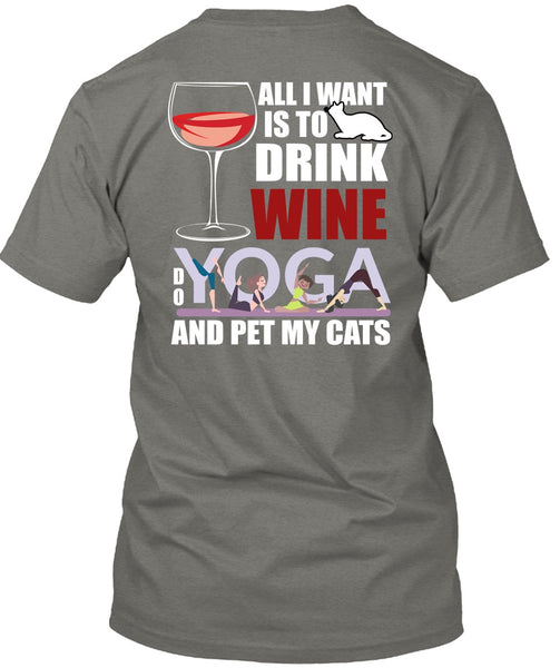 All I Want Is To Drink Wine T Shirt, Yoga And Pet My Cats T Shirt