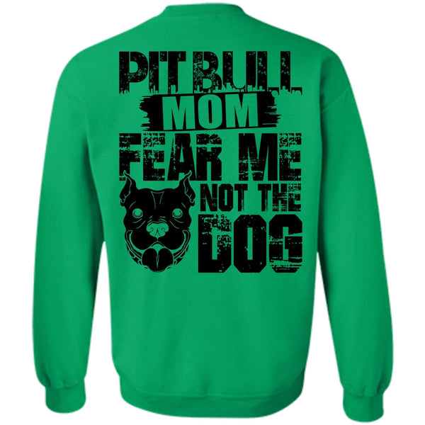 I Love My Dog T Shirt, Pit Bull Mom Fear Me Not The Dog Sweatshirt