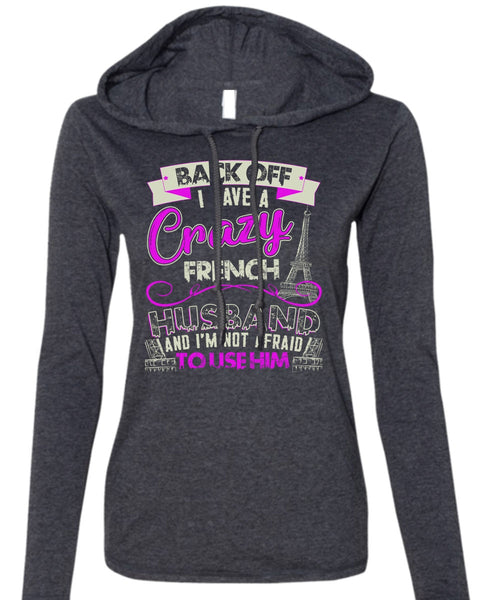 I Have A Crazy French Husband T Shirt, Being A Husband T Shirt (Anvil Ladies Ringspun Hooded)