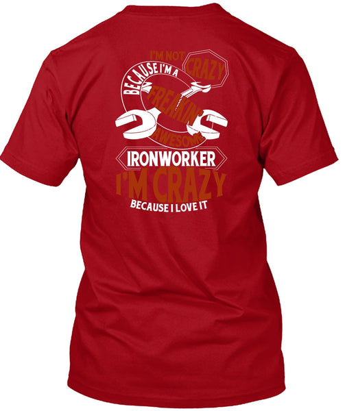 Freaking Awesome Ironworker T Shirt, I'm Crazy T Shirt