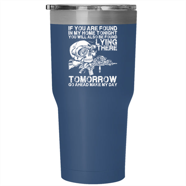 If You Are Found In My Home Tonight Tumbler 30 oz Stainless Steel, Funny Saying Travel Mug