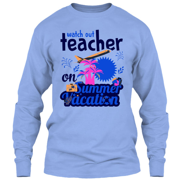 Watch Out Teacher On Summer Vacation T Shirt, Funny Summer Vacation T Shirt