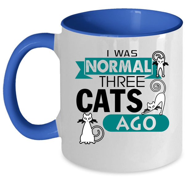 Cute Cat Owner Coffee Mug, I Was Normal Three Cats Ago Accent Mug