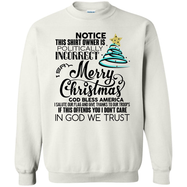 Notice This Shirt Owner Is Politically T Shirt, Merry Christmas Sweatshirt