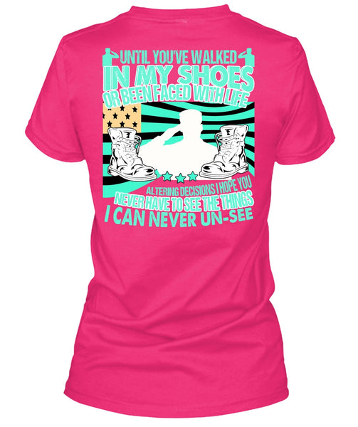 Until You've Walked In My Shoes T Shirt, I Love Veteran T Shirt
