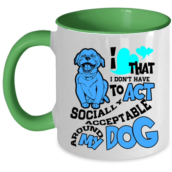 Around My Dog Coffee Mug, I Don't Have To Act Accent Mug
