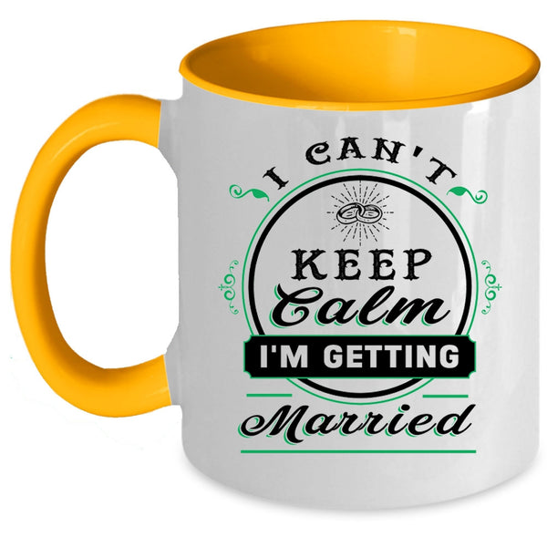 Cute Love Coffee Mug, I Can't Keep Calm I'm Getting Married Accent Mug