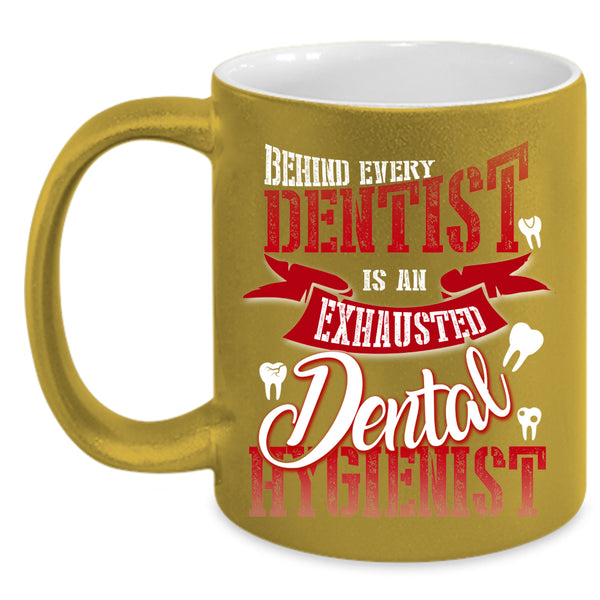 Behind Every Dentist Coffee Mug, Exhausted Dental Hygienist Coffee Cup