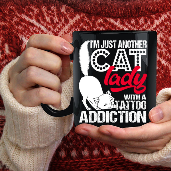 I'm Just Another Cat Lady Coffee Mug, With A Tattoo Addiction Coffee Cup