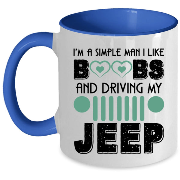 Driving My Jeep Coffee Mug, I'm A Simple Man I Like Boobs Accent Mug