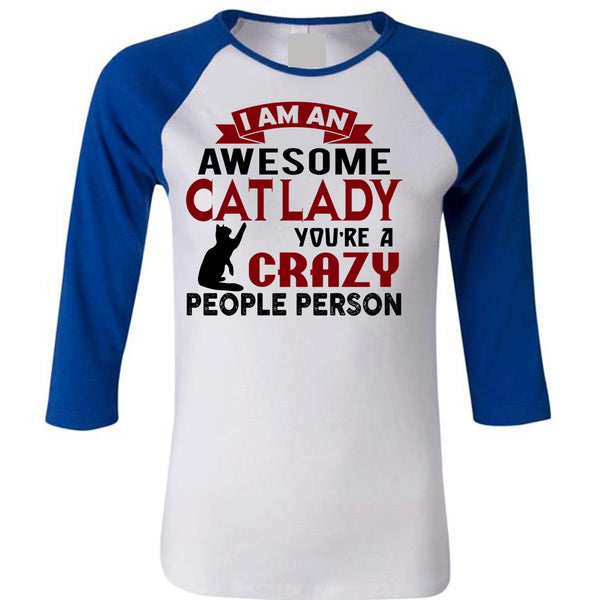 You're A Crazy People Person T Shirt, I Am An Awesome Cat Lady T Shirt