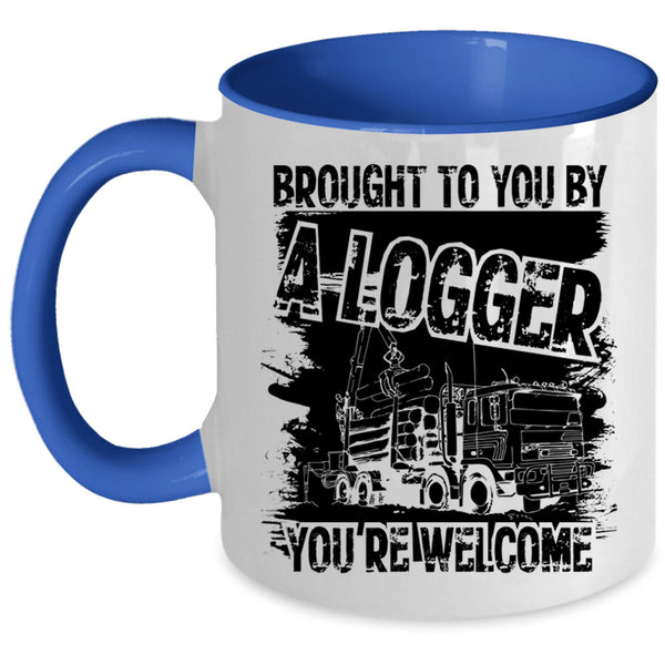 Cool Logger Coffee Mug, Brought To You By A Logger Accent Mug