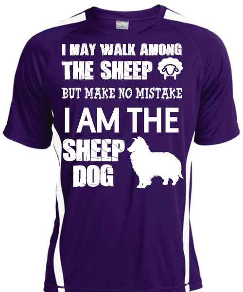 I Am The Sheep Dog T Shirt, I May Walk Among The Sheep Shirt