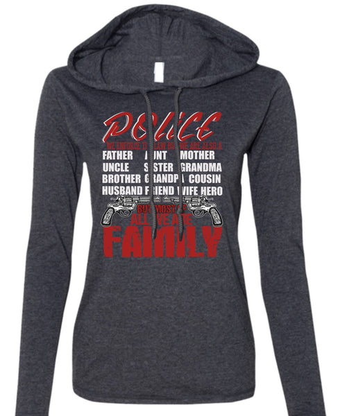 Police We Enforce The Law T Shirt, We Are Family T Shirt (Anvil Ladies Ringspun Hooded)