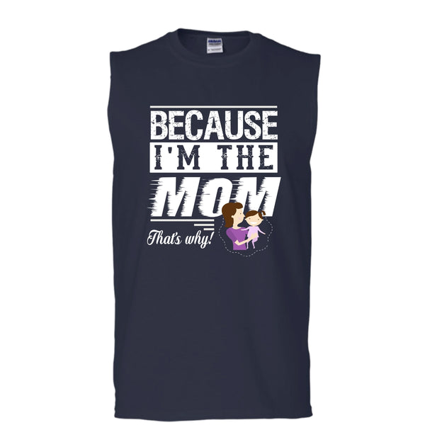 Because I'm The Mom That's Why Shirt, Mother's Day Shirt (Men's Cotton Sleeveless)