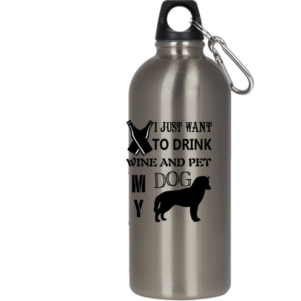 I Just Want To Drink Wine And Pet 20 oz Stainless Steel Bottle,My Dog Outdoor Sports Water Bottle