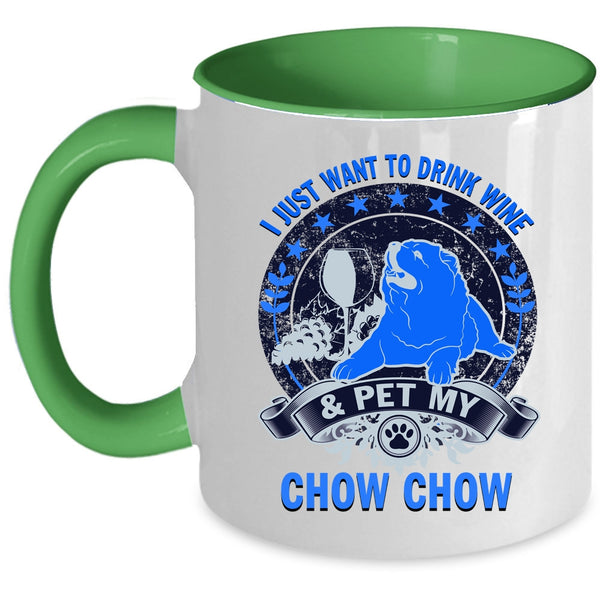 My Chow Chow Coffee Mug, I Just Want To Drink Wine And Pet Accent Mug
