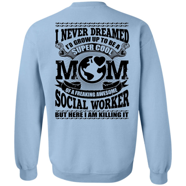 Social Worker T Shirt, I'd Grow Up To Be A Cool Mom Sweatshirt