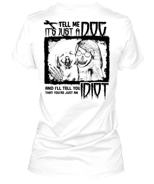 Tell Me It's Just A Dog T Shirt, I Love My Dogs T Shirt