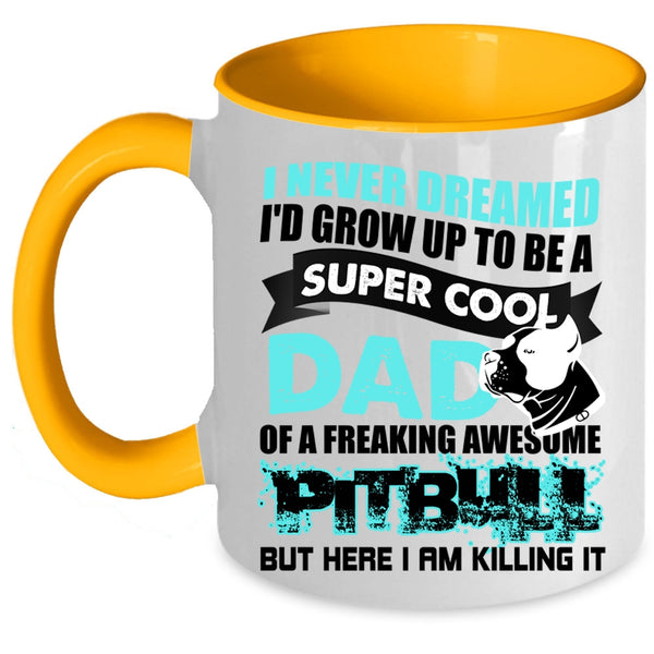 Awesome Pitbull Coffee Mug, I'd Grow Up To Be A Cool Dad Of A Pitbull Accent Mug