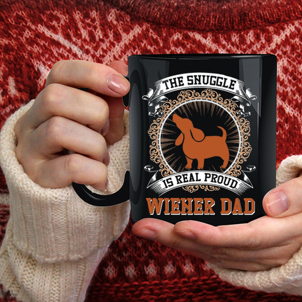 The Snuggle Is Real Proud Wiener Dad Coffee Mug, Cute Dad Coffee Cup
