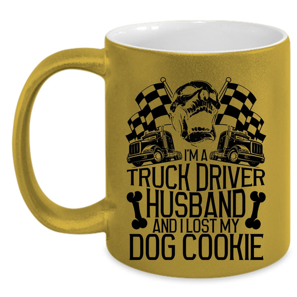 I Lost My Dog Cookie Coffee Mug, I'm A Truck Driver Husband Accent Mug
