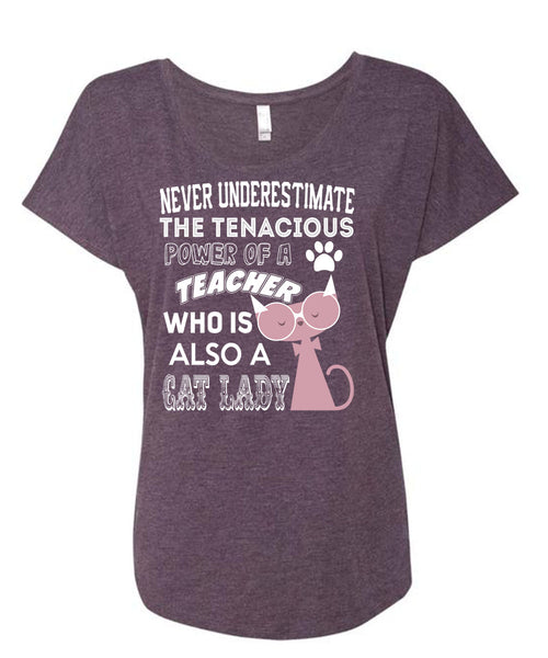 The Tenacious Power Of A Teacher Who Is Also A Cat Lady T Shirt, I Love Teaching T Shirt, Cool Shirt (Ladies' Triblend Dolman Sleeve)