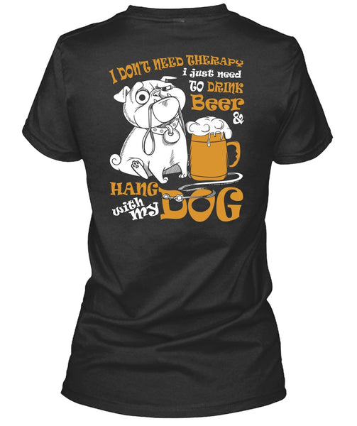 Hang With My Dog T Shirt, I Just Need To Drink Beer T Shirt