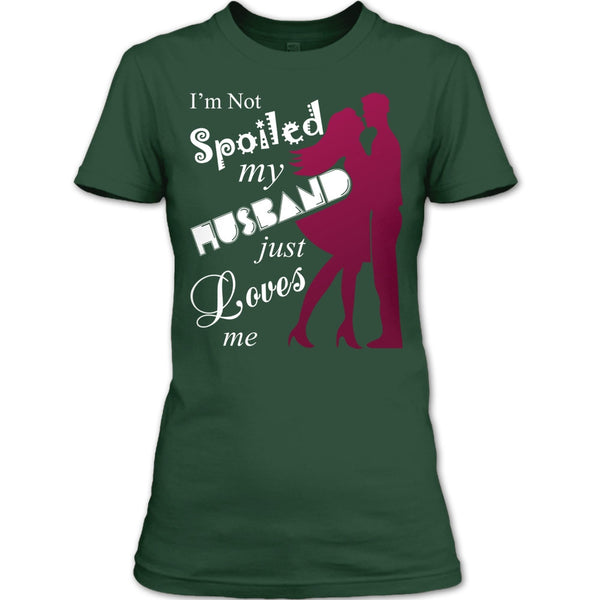 I'm Not Spoiled T Shirt, My Husband Just Loves Me T Shirt