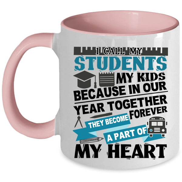 They Become A Part Of My Heart Coffee Mug, I Call My Stidents My Kids Accent Mug