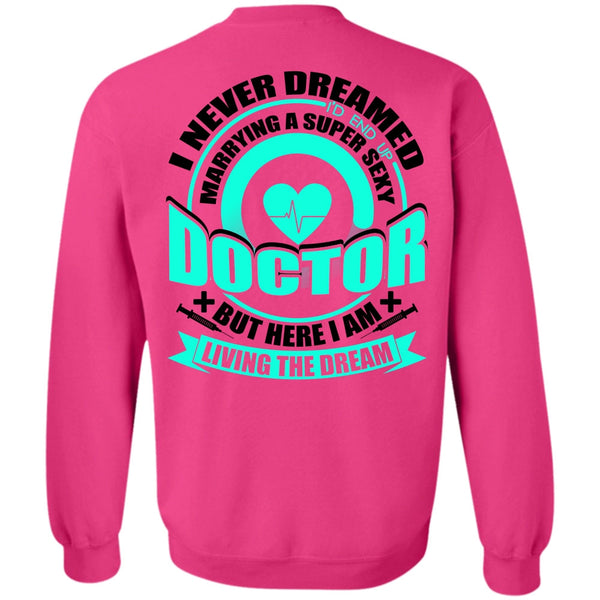 I Love Doctor T Shirt, Marrying A Doctor Sweatshirt