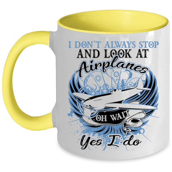 Funny Coffee Mug, I Don't Always Stop And Look At Airplane Accent Mug